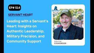 Leading with a Servant's Heart: Insights on Authentic Leadership, Military Precision, Community Otis