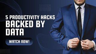 5 Productivity Hacks Backed by Data