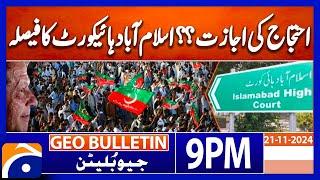 Final Call - PTI Protest - Islamabad High Court's Verdict!! | Geo News 9PM Bulletin | 21 Nov 2024