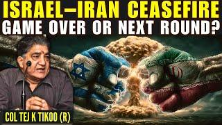 Israel–Iran Ceasefire: Mission Accomplished for Both? What’s Next? • Col Tej K Tikoo (R)