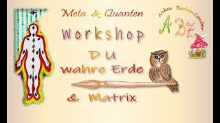 A BZ  Workshop 1.0 DU, wahre Erde & Matrix