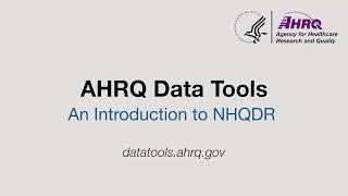 An Introduction to the National Healthcare Quality and Disparities Report (NHQDR): AHRQ Data Tools