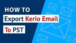 How to Export Kerio Email to PST ? | Transfer Kerio Connect to Outlook PST with Kerio Migrator