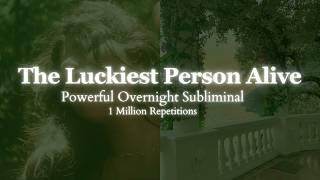 THE LUCKIEST PERSON ALIVE - Powerful Self Concept Overnight Subliminal - 1 Million Repetitions