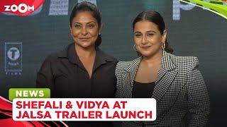 Jalsa trailer launch: Vidya Balan REVEALS she had rejected the film & Shefali Shah on her character