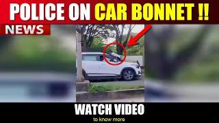 POLICE ON CAR BONNET : Man Takes Traffic Police on the bonnet of a car | Here's Why