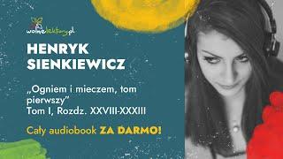 Ogniem i mieczem, tom pierwszy, Tom I, Rozdz. XXVIII-XXXIII  – Henryk Sienkiewicz – CAŁY AUDIOBOOK Z