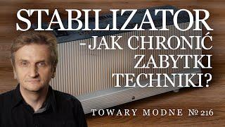 Stabilizator - jak chronić zabytki techniki? [TOWARY MODNE 216]