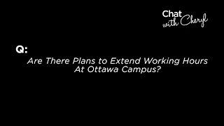 Are There Plans to Extend Working Hours at Ottawa Campus? - Chat With Cheryl