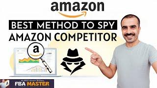 Best Method To Spy Amazon Competitor | Amazon FBA | FBA Master