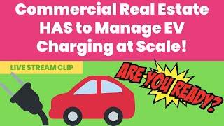 Commercial Real Estate's Next Big Challenge! Managing EV Charging at Scale