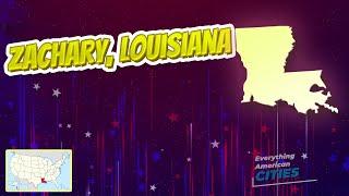 Zachary, Louisiana ⭐️ AMERICAN CITIES ⭐️