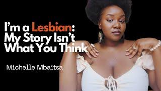 I’m a Lesbian: My Story Isn’t What You Think Ft. Michelle Mbaitsa