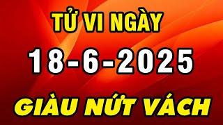 Tu Vi Hang Ngay 18-6-2025 Phúc Lớn Lộc To Con Giáp ĂN LỘC BỀ TRÊN Tiền Nhiều Vô Kể Giàu Ú Ụ