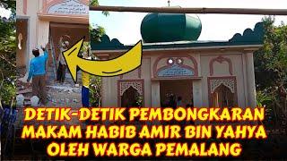 DETIK-DETIK PEMBONGKARAN MAKAM HABIB AMIR BIN YAHYA OLEH WARGA PEMALANG