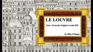 Le Louvre - Part 1. From the Origins to Louis XIII _