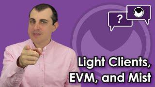 Ethereum Q&A: Light clients, EVM, and Mist