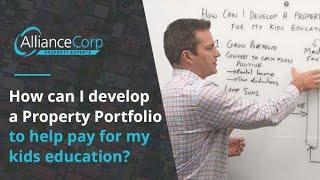 How can I develop a property portfolio to pay for my kids education?