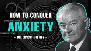 How To Conquer Anxiety - Dr. Ernest Holmes