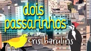 DOIS PASSARINHOS / Cris Barulins