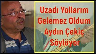 UZADI YOLLARIM VARAMAZ OLDUM  / AYDIN ÇEKİÇ KİMDİR / YEREL RENKLER YEREL SESLER 48.BÖLÜM