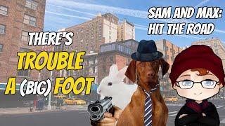 There's Trouble a(Big)foot! - Sam & Max: Hit the Road