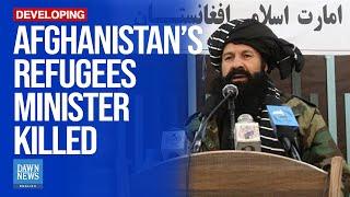 Afghanistan’s Refugees Minister Khalil Ur Rehman Killed In Explosion: Nephew | Dawn News English