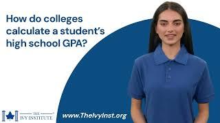 How do colleges calculate GPA? - The Ivy Institute of College Admissions Consultants