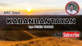 KABANBANTAYAN (Lyrics) Sung by: PETER TANAN