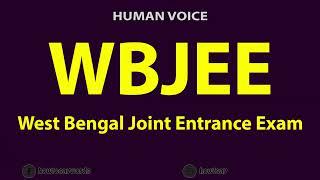 How To Pronounce WBJEE West Bengal Joint Entrance Exam