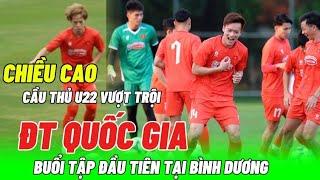 BUỔI TẬP ĐẦU TIÊN CỦA ĐỘI TUYỂN QUỐC GIA. U22 VIỆT NAM CHIỀU CAO VƯỢT TRỘI