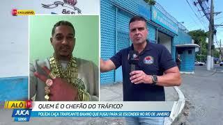 ALÔ JUCA: Quem é o chefão do tráfico ? Polícia caça traficante baiano que se escondeu no RJ