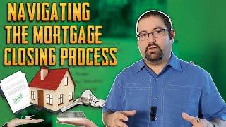 Navigating the Mortgage Closing Process | How to be best prepared!