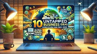 "10 Untapped Business Ideas Inspired by Global Travel Trends (2025)"