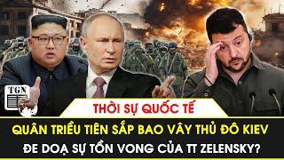 Thời sự Quốc tế | TT Zelensky sẽ bị hạ bệ nếu quân Triều Tiên tiến vào thủ đô Kiev?