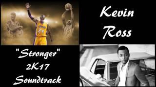 Kevin Ross - Stronger (NBA 2K17 Soundtrack) [OFFICIAL AUDIO]