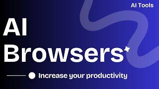 3 AI Browsers with AI Assistants to increase your productivity