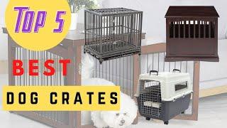 Dog Crates - Best Dog Crates Review 2020