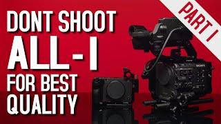 Best Recording Options FX3/FX6 - Sony's ALL-I Quality Problem (Part 1)