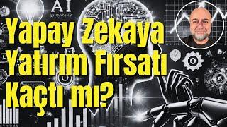 Yapay Zeka Şirketlerine Yatırım Fırsatı Kaçtı mı?