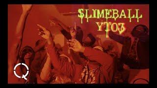 YT03 - SLIMEBALL ( Shot By Qasquiat )