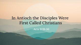 In Antioch the Disciples Were First Called Christians Acts 11:19-30 Chicago UBF Church Sunday Sermon