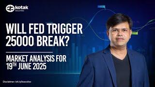 Will Fed Trigger 25000 Break? | Market Analysis for 19th June | Kotak Neo