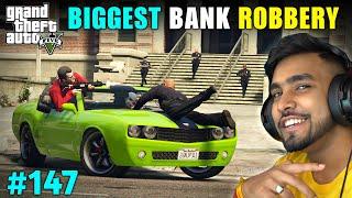 THE BIGGEST BANK ROBBERY | GTA 5 GAMEPLAY #147