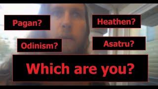 Pagan? Heathen? Odinist? Asatru? The origin of these words and what we should call ourselves.