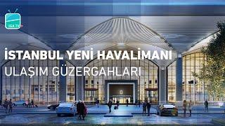 İstanbul Yeni Havalimanı Ulaşım Güzergahları | Transportation Routes of İstanbul New