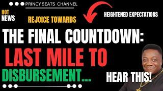THE FINAL COUNTDOWN: LAST MILE TO DISBURSEMENT. HEAR THIS #money