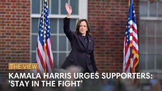 Kamala Harris Urges Supporters: 'Stay In The Fight’ | The View