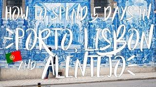 Portugal Travel Vlog | How to spend 5 days in Porto, Lisbon and Alentejo