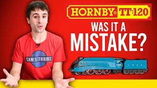 Hornby TT:120 | Was It A Mistake?